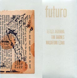 Akiyama, Tetuzi / Tim Barnes / Masafumi Ezaki: Futuro (Quakebasket)